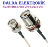 RG316 UHF SO239 Dişi BNC Erkek Konnektör