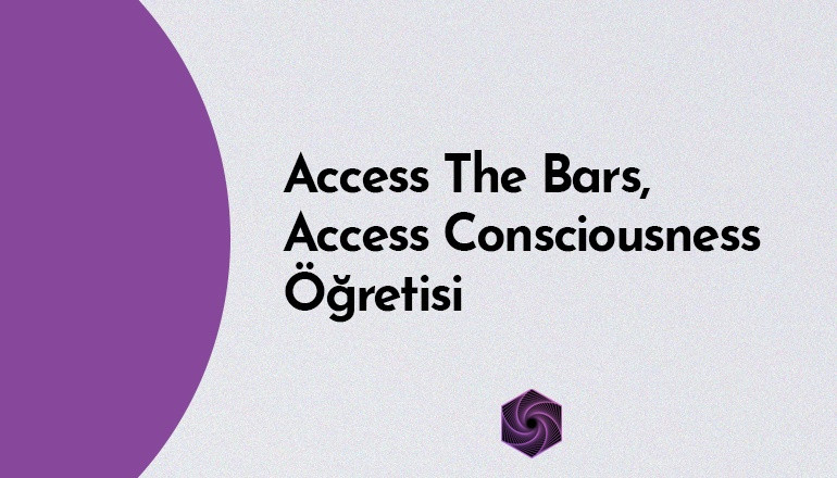Access The Bars, Access Consciousness Öğretisi
